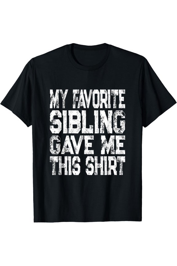 My Favorite Sibling Gave Me This Shirt Siblings Day T-ShirtMen and women, Black T-shirt, size: Extra large