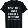 thumbnail image 1 of My Favorite Sister Bought Me This Shirt From Sister Funny T-Shirt, 1 of 5