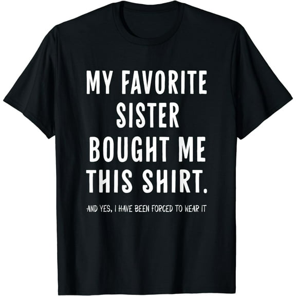 My Favorite Sister Bought Me This Shirt From Sister Funny T-Shirt