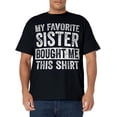 thumbnail image 1 of My Favorite Sister Bought Me This Shirt | Funny Brother Gift T-Shirt, 1 of 4