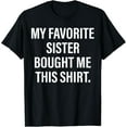 thumbnail image 1 of My Favorite Sister Bought Me This Shirt Funny Brother Gifts For Birthday Tee shirt, 1 of 2
