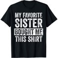 thumbnail image 1 of My Favorite Sister Bought Me This Shirt, Funny Brother Joke T-Shirt, 1 of 4