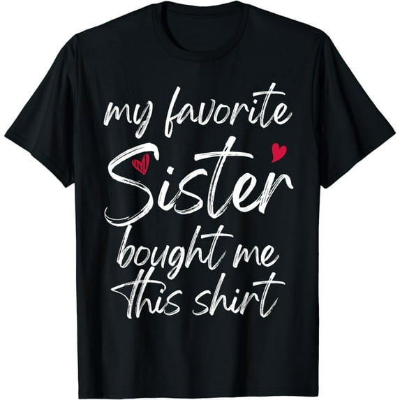 My Favorite Sister Bought Me This Shirt Funny T-Shirt