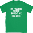 thumbnail image 1 of My Favorite Sister Bought Me This Shirt T-Shirt Tee Funny Sibling Novelty Gift - Green, 2XL, 1 of 1