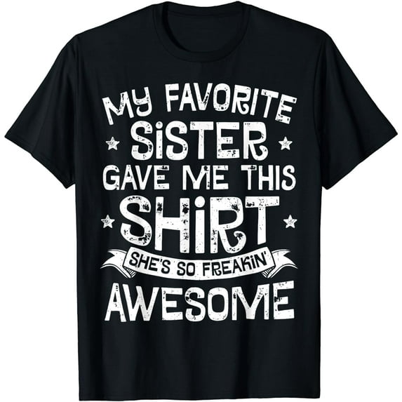 My Favorite Sister Gave Me This Shirt Brother s Boys Gift T-Shirt