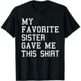 thumbnail image 1 of My Favorite Sister Gave Me This Shirt National Siblings Day, 1 of 4
