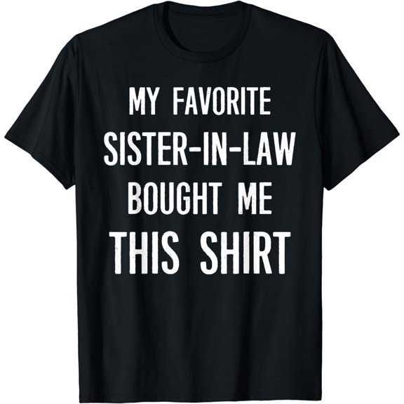 My Favorite Sister-in-law Bought Me This Shirt Funny Saying T-Shirt