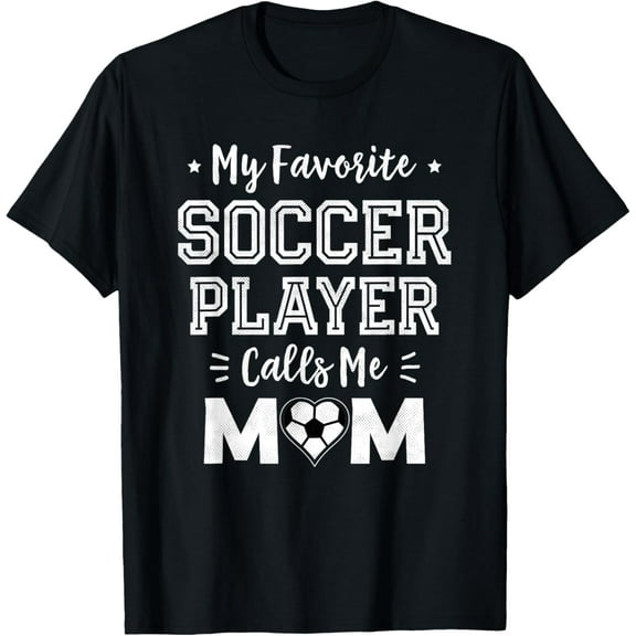 My Favorite Soccer Player Calls Me Mom Shirt Cute Soccer Mom T-Shirt