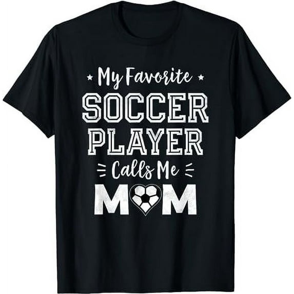 My Favorite Soccer Player Calls Me Mom Shirt Cute Soccer Mom T-Shirt