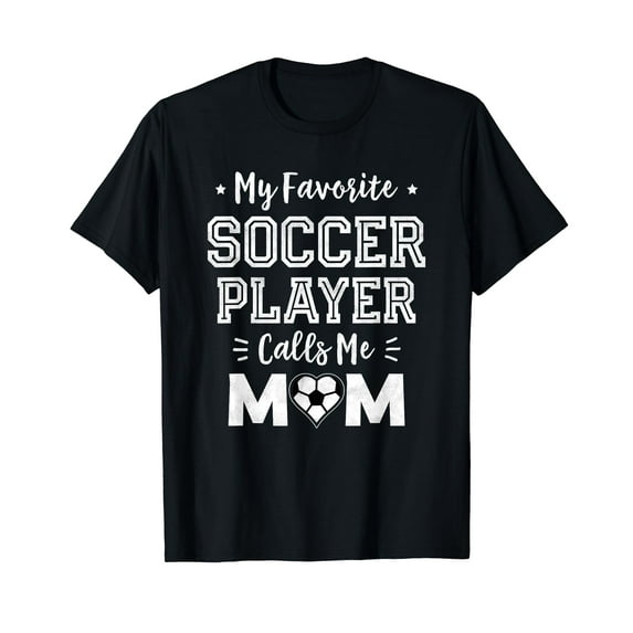 My Favorite Soccer Player Calls Me Mom Shirt Cute Soccer Mom T-Shirt