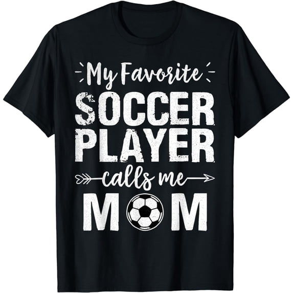 My Favorite Soccer Player Calls Me Mom T-Shirt