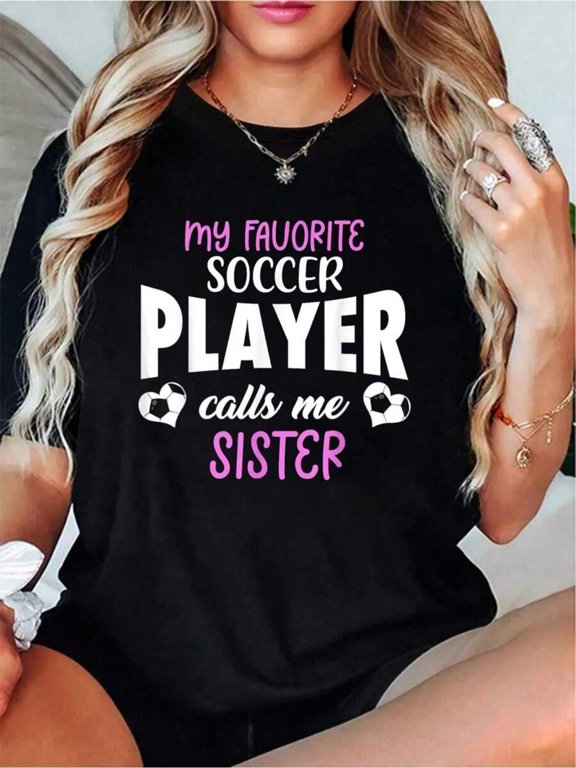 My Favorite Soccer Player Calls Me Sister Graphic Print Casual Sibling Gift Cotton Men's Women's Tee Shirt