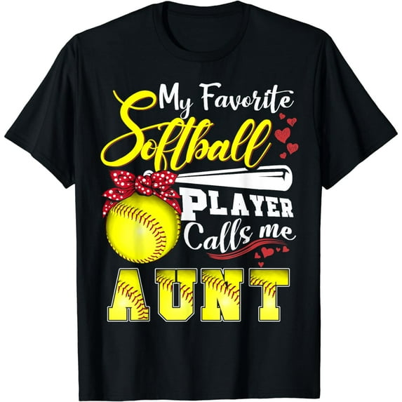 My Favorite Softball Player calls me Aunt Tee Mothers day T-Shirt