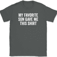 thumbnail image 1 of My Favorite Son Gave Me This Shirt T-Shirt Tee Funny Mothers Fathers Day Gift - Charcoal, 3XL, 1 of 1