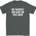 thumbnail image 1 of My Favorite Son Gave Me This Shirt T-Shirt Tee Funny Mothers Fathers Day Gift - Charcoal, XL, 1 of 1