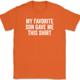 thumbnail image 1 of My Favorite Son Gave Me This Shirt T-Shirt Tee Funny Mothers Fathers Day Gift - Orange, M, 1 of 1