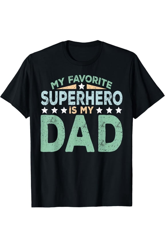 My Favorite Superhero Is My Dad Father'S Day T-Shirt