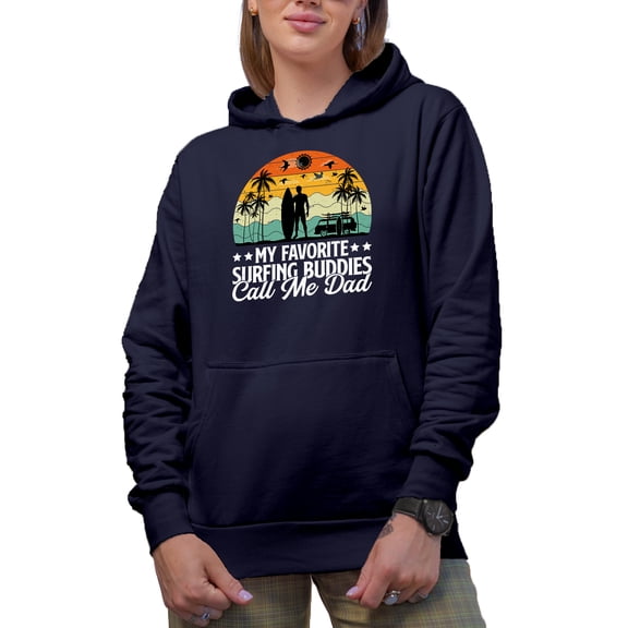 My Favorite Surfing Buddies Call Me Dad - Surfer Father & Family Quote, Navy Blue Hooded Sweatshirt or Hoodie, Small