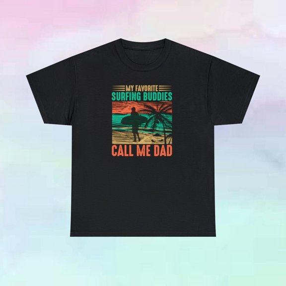 My Favorite Surfing Buddies Call Me Dad Unisex Cotton T Shirt
