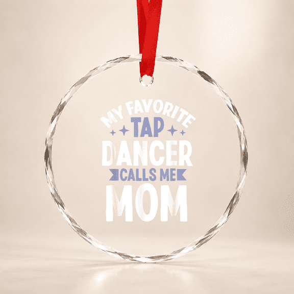My Favorite Tap Dancer Calls Me Mom - Tap Dance Glass Ornament