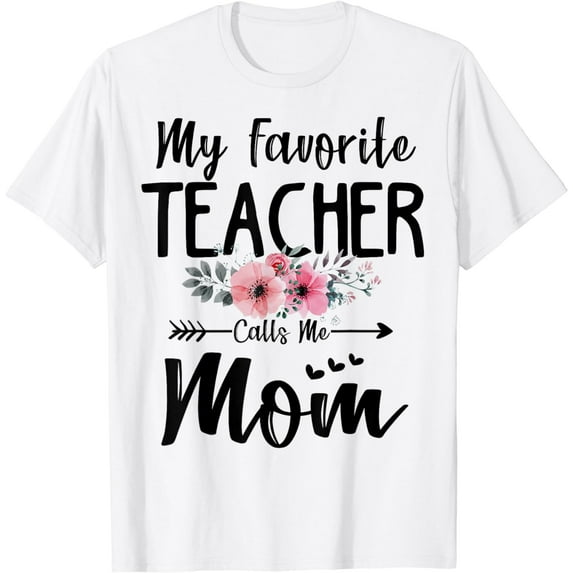 My Favorite Teacher Calls Me Mom Flowers Mothers Day Gift T-Shirt