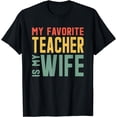 thumbnail image 1 of My Favorite Teacher Is My Wife For Husband T-Shirt, 1 of 3