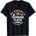 thumbnail image 1 of My Favorite Trombone Player Calls Me Mom Mother's Day T-Shirt, 1 of 4