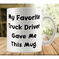 thumbnail image 1 of My Favorite Truck Driver Gave Me This Mug Mug Funny Coffee Mug Ceramic Cup Tea 11 Oz For Women Men Novelty Christmas Birthday Gift, 1 of 6