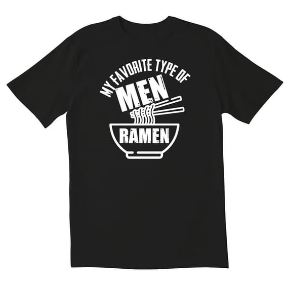 My Favorite Type Of Men Ramen Novelty Sarcastic Funny Men's T Shirts