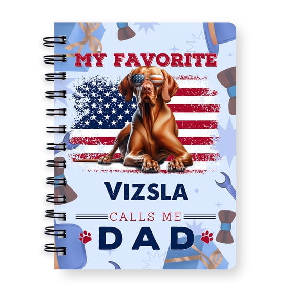 My Favorite Vizsla Calls Me Dad. Happy Father's Day Spiral Bound Journal Vizslas Dog Lover Gifts Idea 5x7in Spiral Notebook - 00005