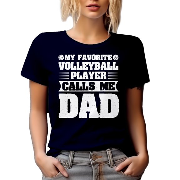 My Favorite Volleyball Player Calls Me Dad - Athlete's Father Quote, Navy Blue T-Shirt, Small
