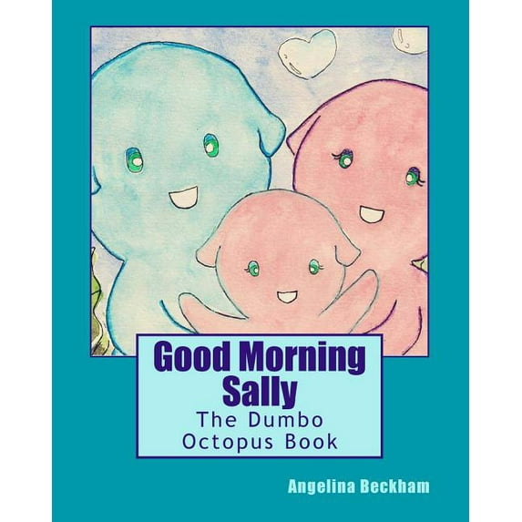 My Favourite Animals Good Morning Sally: The Dumbo Octopus Book, Book 1, (Paperback)