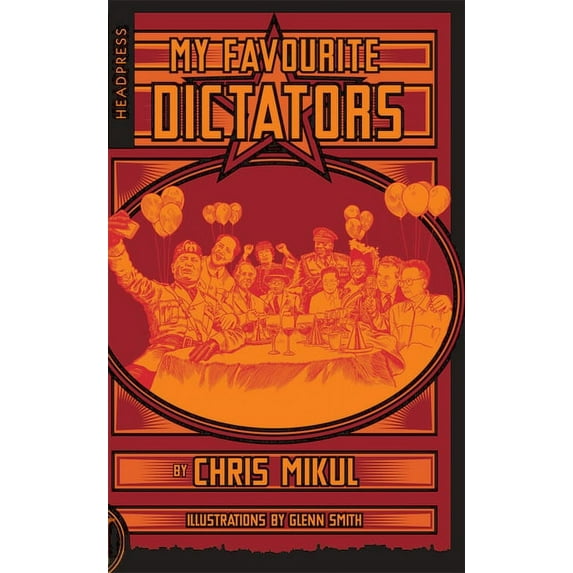 My Favourite Dictators : The Strange Lives of Tyrants