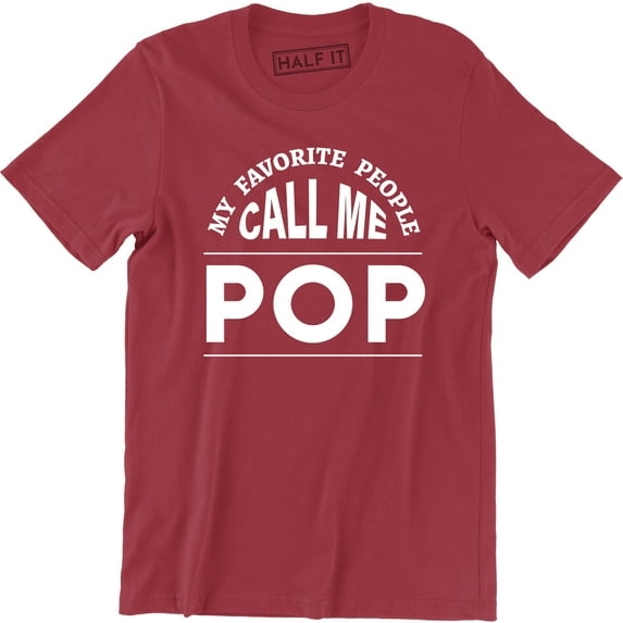 My Favourite People Call Me Pop Funny Fathers day Grandpa Present Men T-Shirt