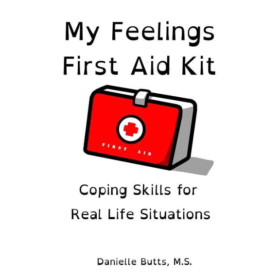 My Feelings First Aid Kit: Coping Skills for Real Life Situations