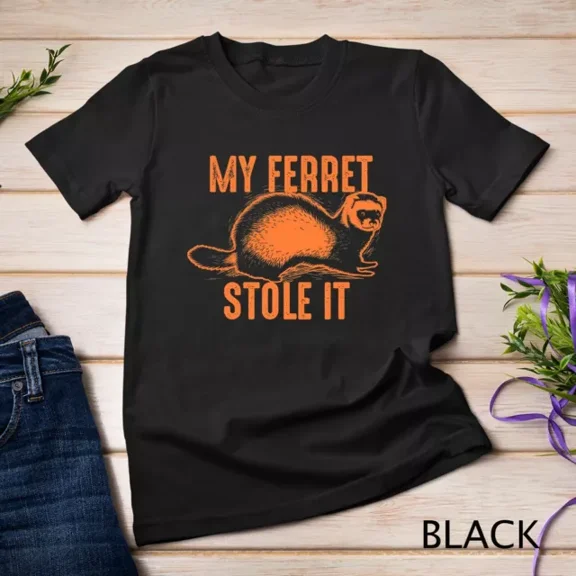 My Ferret Stole It Shirt Cute Polecat Lovers Funny Gift Unisex S-5XL T-Shirt