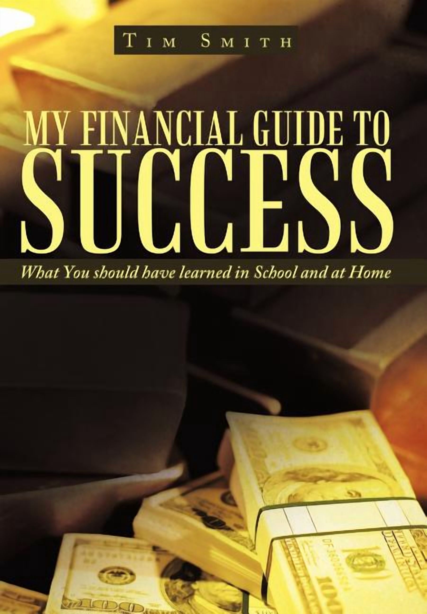 My Financial Guide to Success : What You Should Have Learned in School ...