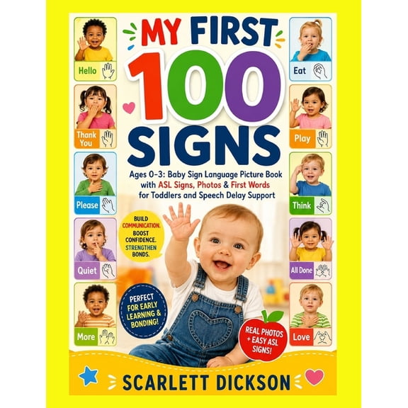 My First 100 Signs: Ages 0-3: Baby Sign Language Picture Book with ASL Signs, Photos & First Words for Toddlers and Spee, (Paperback)