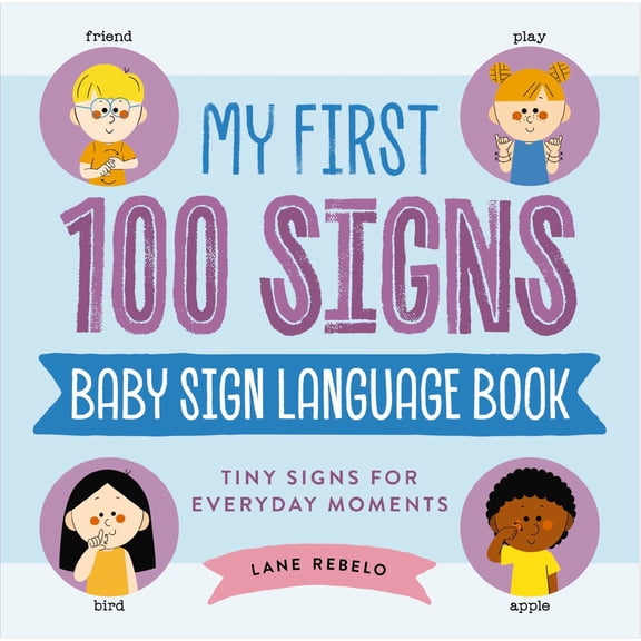My First 100 Signs: Baby Sign Language Book, Tiny Signs for Everyday Moments (Hardcover)