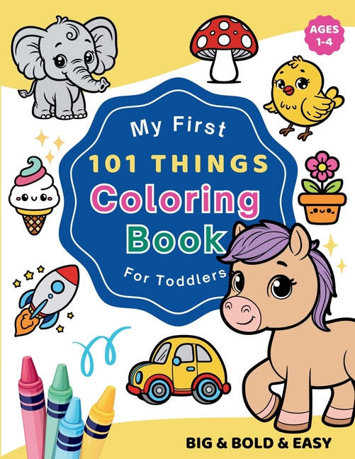 My First 101 Things Coloring Book for Toddlers: Bold and Easy Coloring ...