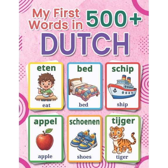 My First 500+ Words in Dutch: A Bilingual English-Dutch Picture Vocabulary Book for Kids Ages 4-9, Packed with Essential, (Paperback)