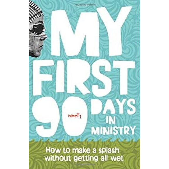 Pre-Owned My First 90 Days in Ministry: How to Make a Splash Without Getting All Wet (Paperback) 0764438123 9780764438127
