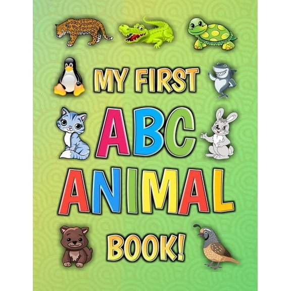 My First ABC Animal Book!: Funny Basic Alphabet Animal Book for Preschool Pre K Kindergarten Children And Kid Ages 3-5 -, (Paperback)