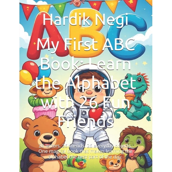 My First ABC Book: Learn the Alphabet with 26 Fun Friends: 26 letters. 26 friends. 26 everyday objects. One magical book, (Paperback)