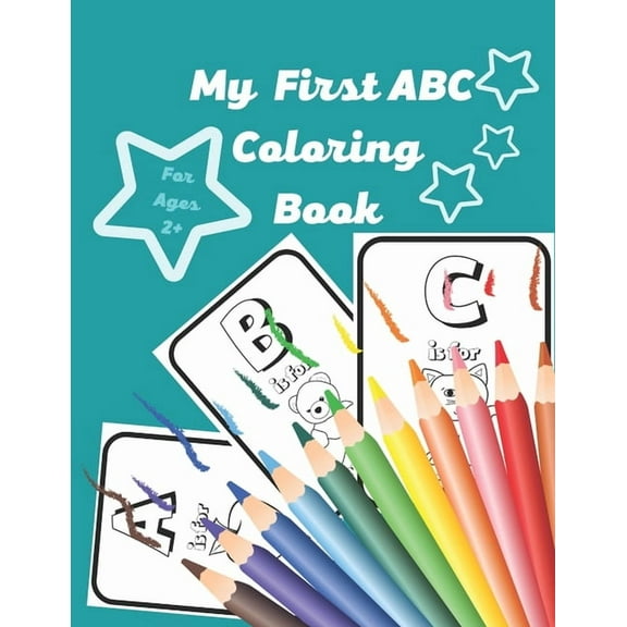 My First ABC Coloring Book: Fun Coloring Books for Toddlers & Kids Ages 2+ - Activity Book Teaches ABC, Letters & Words for Kindergarten & Prescho