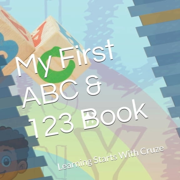The Cruze Early Learning Series (Learnin My First ABC & 123 Book: Learning Starts With Cruze, (Paperback)