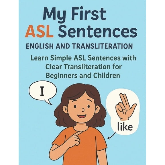 Little Leap Studio - My First ASL My First ASL Sentences English and Transliteration: Learn Simple ASL Sentences with Clear Transliteration for Beginners , Book 4, (Paperback)