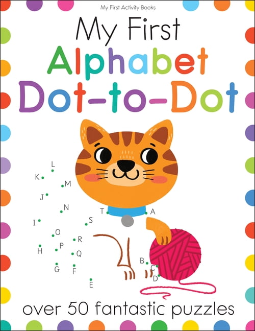 My First Activity Books My First Alphabet Dot-To-Dot: Over 50 Fantastic ...