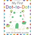 thumbnail image 1 of My First Activity Books My First Dot-To-Dot: Over 50 Fantastic Puzzles, (Paperback), 1 of 1