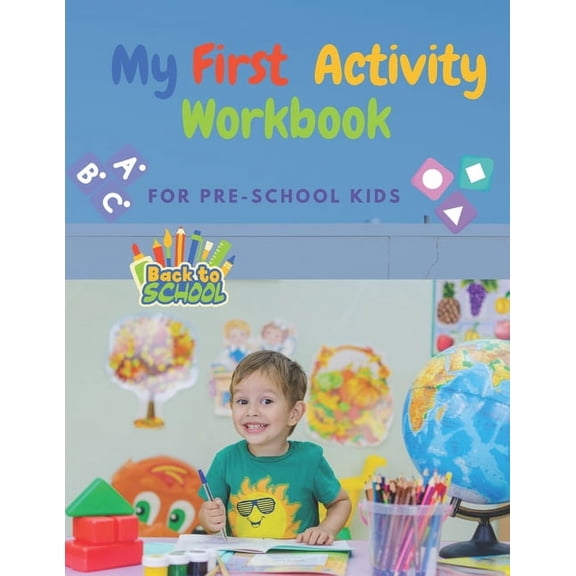 My First Activity Workbook: A Wonderful Practice Learning By Fun Activities For Ages 3+, Fun Play Mazes, Colors, Colorin, (Paperback)
